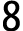 8