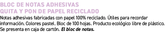 Bloc de notas adhesivas quita y pon de papel reciclado﻿ ﻿Notas adhesivas fabricadas con papel 100% reciclado. tiles...