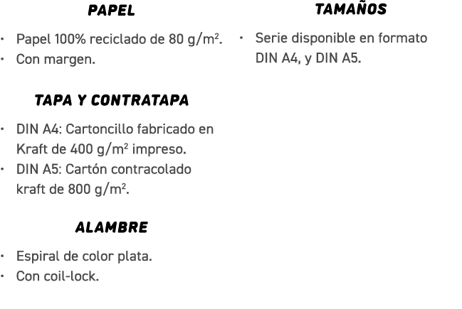 PAPEL • Papel 100% reciclado de 80 g/m2. • Con margen. TAPA y contratapa • DIN A4: Cartoncillo fabricado en Kraft de ...