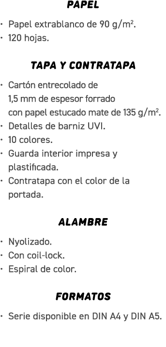 PAPEL • Papel extrablanco de 90 g/m2. • 120 hojas. TAPA y contratapa • Cart n entrecolado de 1,5 mm de espesor forrad...