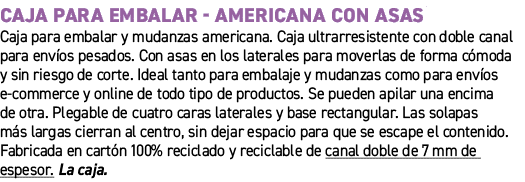 Caja para embalar americana con asas﻿ ﻿Caja para embalar y mudanzas americana. Caja ultrarresistente con doble canal...