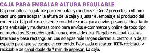 Caja para embalar altura regulable﻿ ﻿Caja con altura regulable para embalar y mudanzas. Con 2 precortes a 60 mm cada...