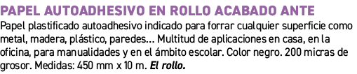 Papel autoadhesivo en rollo acabado ante﻿ ﻿Papel plastificado autoadhesivo indicado para forrar cualquier superficie...