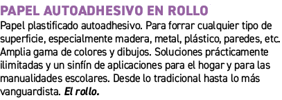 Papel autoadhesivo en rollo﻿ ﻿Papel plastificado autoadhesivo. Para forrar cualquier tipo de superficie, especialmen...