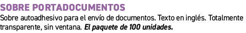 Sobre portadocumentos﻿ ﻿Sobre autoadhesivo para el env o de documentos. Texto en ingl s. Totalmente transparente, si...