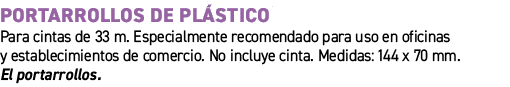 Portarrollos de pl stico﻿ ﻿Para cintas de 33 m. Especialmente recomendado para uso en oficinas y establecimientos de...