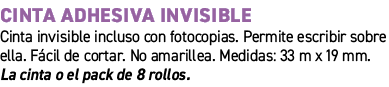 Cinta adhesiva invisible﻿ ﻿Cinta invisible incluso con fotocopias. Permite escribir sobre ella. F cil de cortar. No ...