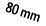 80 mm