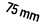 75 mm