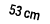 53 cm