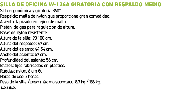 Silla de oficina W 126A giratoria con respaldo medio﻿ ﻿Silla ergon mica y giratoria 360°. Respaldo: malla de nylon q...