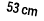 53 cm