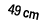 49 cm