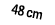 48 cm