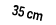 35 cm
