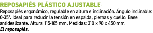 Reposapi s pl stico ajustable﻿ ﻿Reposapi s ergon mico, regulable en altura e inclinaci n. ngulo inclinable: 0 35°. ...