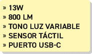 » 13W » 800 lm » Tono luz variable » sensor T CTIL » puerto usb c