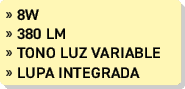 » 8W » 380 lm » Tono luz variable » lupa integrada
