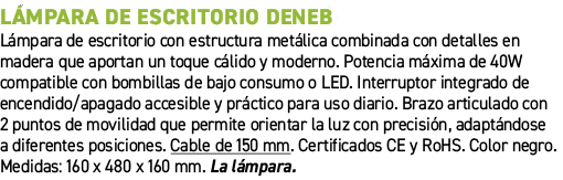L mpara de escritorio DENEB﻿ ﻿L mpara de escritorio con estructura met lica combinada con detalles en madera que apo...
