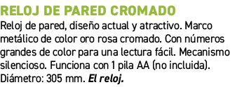 Reloj de pared cromado﻿ ﻿Reloj de pared, dise o actual y atractivo. Marco met lico de color oro rosa cromado. Con n ...