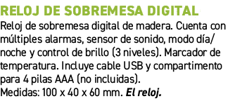 Reloj de sobremesa digital﻿ ﻿Reloj de sobremesa digital de madera. Cuenta con m ltiples alarmas, sensor de sonido, m...