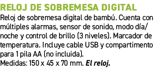 Reloj de sobremesa digital﻿ ﻿Reloj de sobremesa digital de bamb . Cuenta con m ltiples alarmas, sensor de sonido, mo...