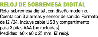 Reloj de sobremesa digital﻿ ﻿Reloj sobremesa digital, con dise o moderno. Cuenta con 3 alarmas y sensor de sonido. F...