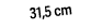 31,5 cm