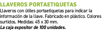 Llaveros portaetiquetas﻿ ﻿Llaveros con tiles portaetiquetas para indicar la informaci n de la llave. Fabricado en p...