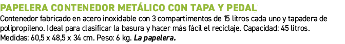 Papelera contenedor met lico con tapa y pedal﻿ ﻿Contenedor fabricado en acero inoxidable con 3 compartimentos de 15 ...