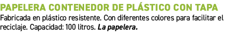 Papelera contenedor de pl stico con tapa﻿ ﻿Fabricada en pl stico resistente. Con diferentes colores para facilitar e...