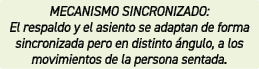 MECANISMO SINCRONIZADO: El respaldo y el asiento se adaptan de forma sincronizada pero en distinto ngulo, a los movi...