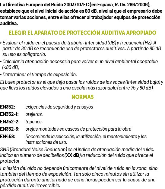 La Directiva Europea del Ruido 2003/10/EC (en Espa a, R. Dv. 286/2006), establece que el nivel inicial de acci n es 8...