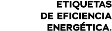 ETIQUETAS DE EFICIENCIA ENERG TICA.