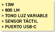» 13W » 800 lm » Tono luz variable » sensor T CTIL » puerto usb c