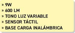 » 9W » 600 lm » Tono luz variable » SENSOR T CTIL » base carga inal mbrica