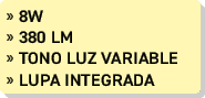 » 8W » 380 lm » Tono luz variable » lupa integrada