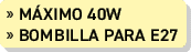 » m ximo 40W » bombilla para e27