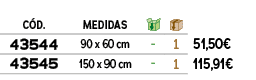 C D.,MEDIDAS,￼,￼,﻿,﻿﻿43544﻿,﻿90 x 60 cm﻿,﻿ ﻿,﻿1﻿,﻿﻿51,50€﻿,﻿﻿43545﻿,﻿150 x 90 cm﻿,﻿ ﻿,﻿1﻿,﻿﻿115,91€﻿
