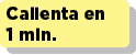 Calienta en 1 min.