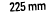 225 mm