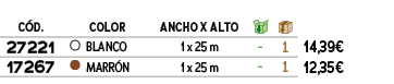 C D., ,COLOR,ANCHO X alto,￼,￼,﻿,﻿27221﻿,●,﻿BLANCO﻿,1 x 25 m,﻿ ﻿,﻿1﻿,﻿﻿14,39€﻿,﻿17267﻿,●,﻿MARR N﻿,1 x 25 m,﻿ ﻿,﻿1﻿,﻿﻿1...