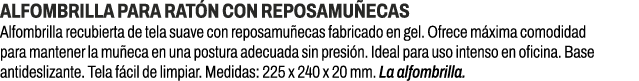 Alfombrilla para rat n con reposamu ecas﻿ ﻿Alfombrilla recubierta de tela suave con reposamu ecas fabricado en gel. ...