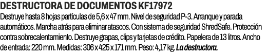 Destructora de documentos KF17972﻿ ﻿Destruye hasta 8 hojas part culas de 5,6 x 47 mm. Nivel de seguridad P 3. Arranq...