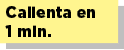 Calienta en 1 min.