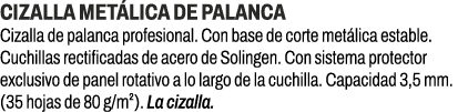 Cizalla met lica de palanca﻿ ﻿Cizalla de palanca profesional. Con base de corte met lica estable. Cuchillas rectific...