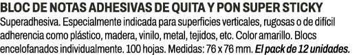 Bloc de notas adhesivas de quita y pon Super Sticky﻿ ﻿Superadhesiva. Especialmente indicada para superficies vertica...