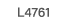 L4761 