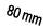 80 mm