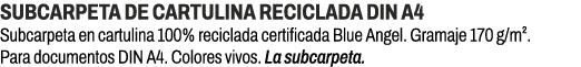 Subcarpeta de cartulina reciclada DIN A4﻿ ﻿Subcarpeta en cartulina 100% reciclada certificada Blue Angel. Gramaje 17...
